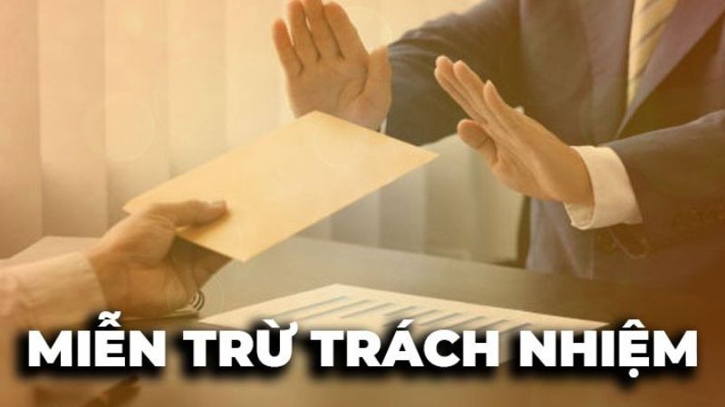 Các trường hợp miễn trừ trách nhiệm 