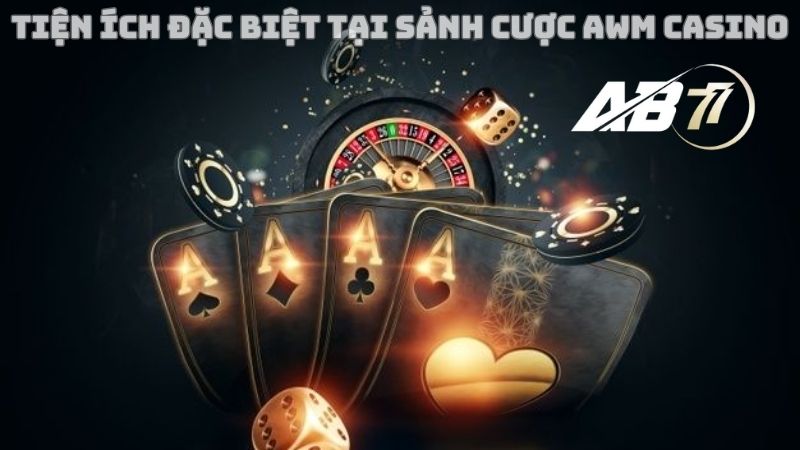 tiện ích đặc biệt của AWC Casino