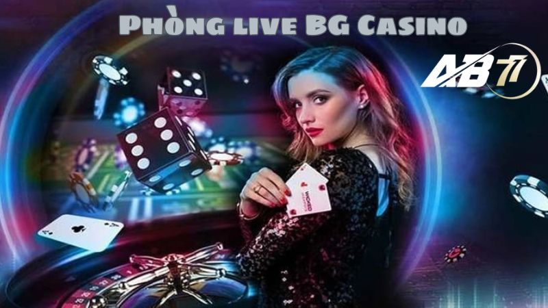 Phòng live BG Casino