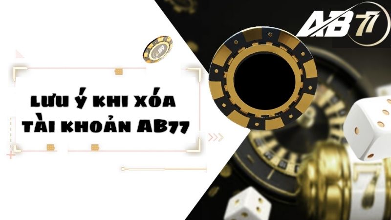 Lưu ý quan trọng về cách xóa tài khoản game cho người chơi AB77