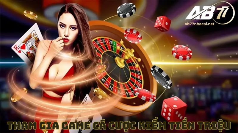 tham gia game cá cược có kiếm tiền từ AB77 không 