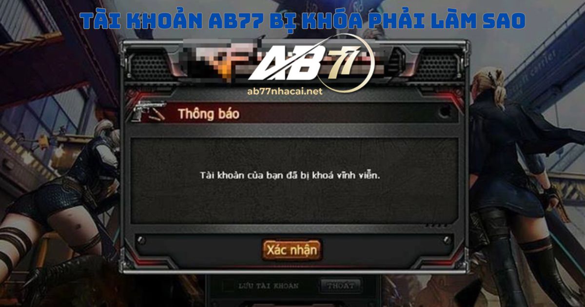 Tài khoản AB77 bị khóa phải làm sao